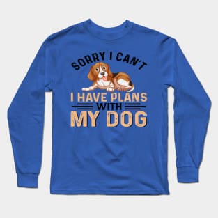 I Have Plans with My Dogs: Sorry, I Can't Long Sleeve T-Shirt